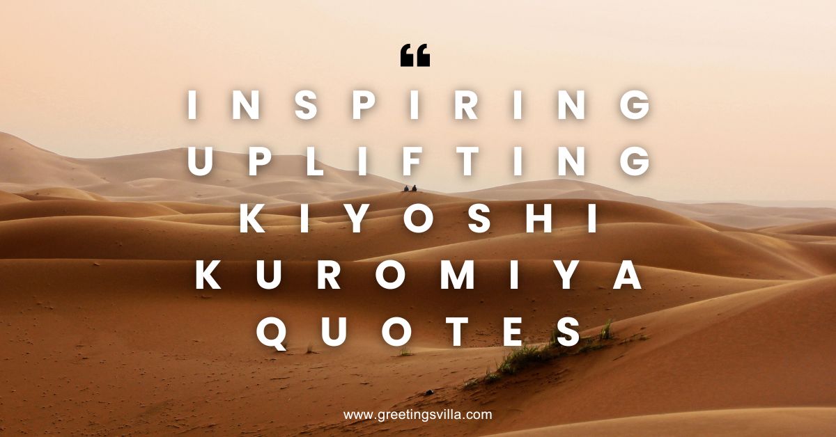 Inspiring Uplifting Kiyoshi Kuromiya Quotes
