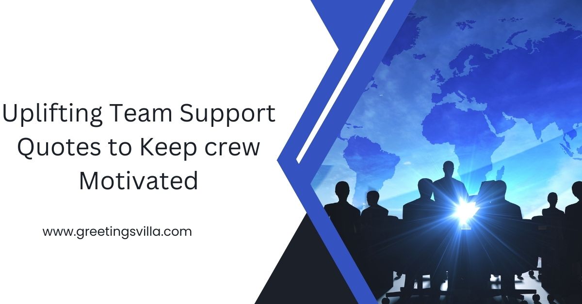 Uplifting Team Support Quotes to Keep Crew Motivated